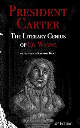 The Literary Genius of Lil Wayne: President Carter - The Cases for Lil Wayne's Nobel Prize in Literature and Pulitzer for Poetry - SureShot Books Publishing LLC