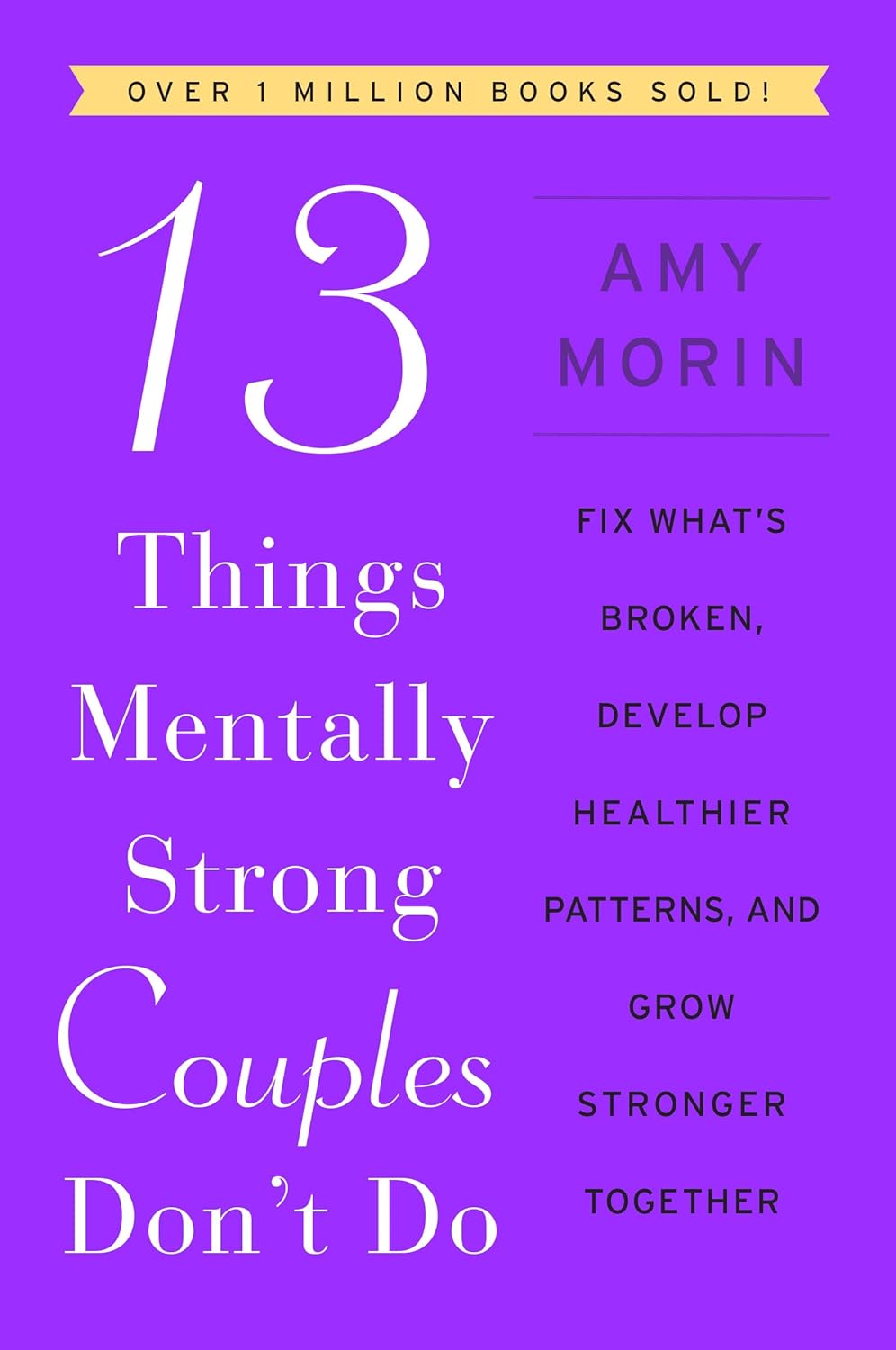 13 Things Mentally Strong Couples Don't Do Fix What's Broken, Develop Healthier Patterns, and Grow Stronger Together - SureShot Books Publishing LLC