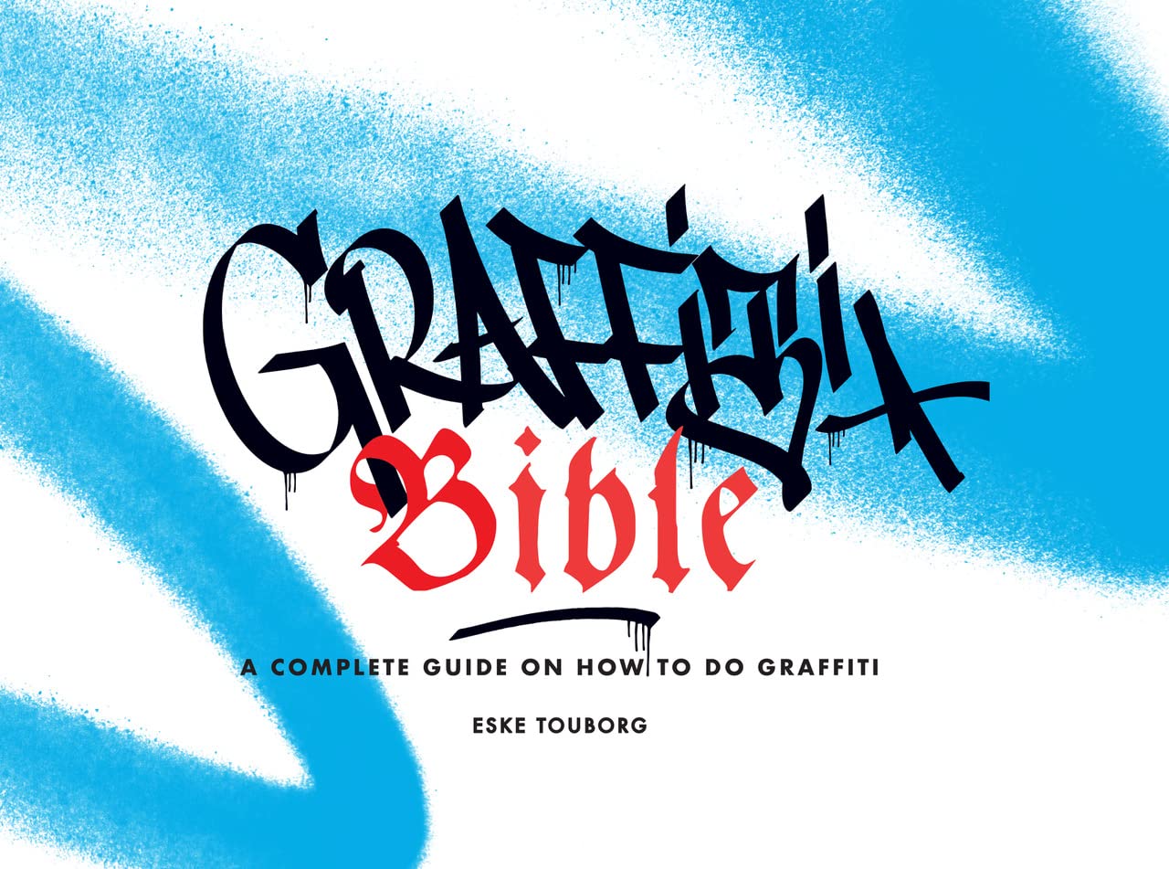 Graffiti Bible: A Complete Guide on How to Do Graffiti - SureShot Books Publishing LLC