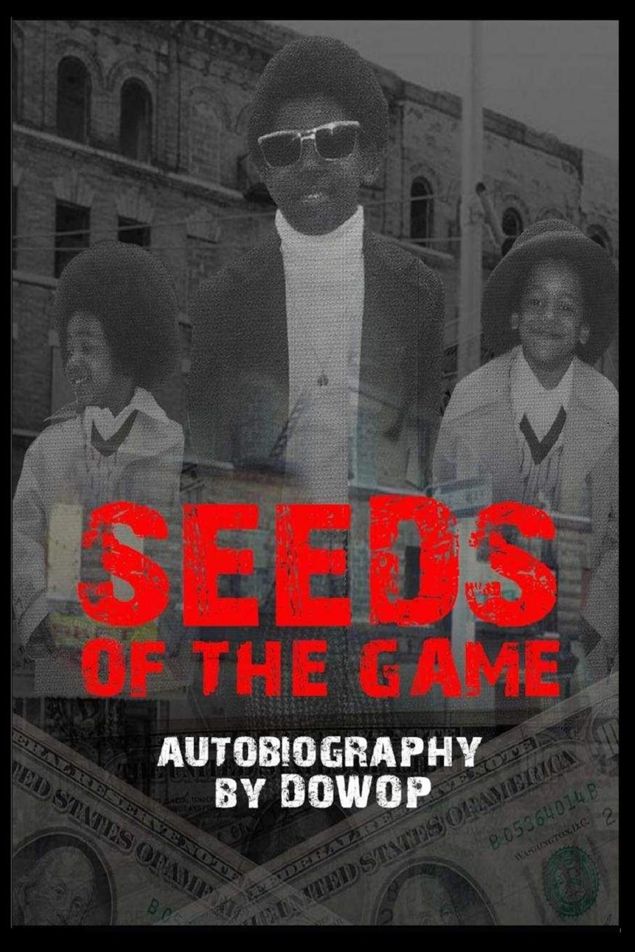 Seeds of the Game: Autobiography by Dowop - SureShot Books Publishing LLC