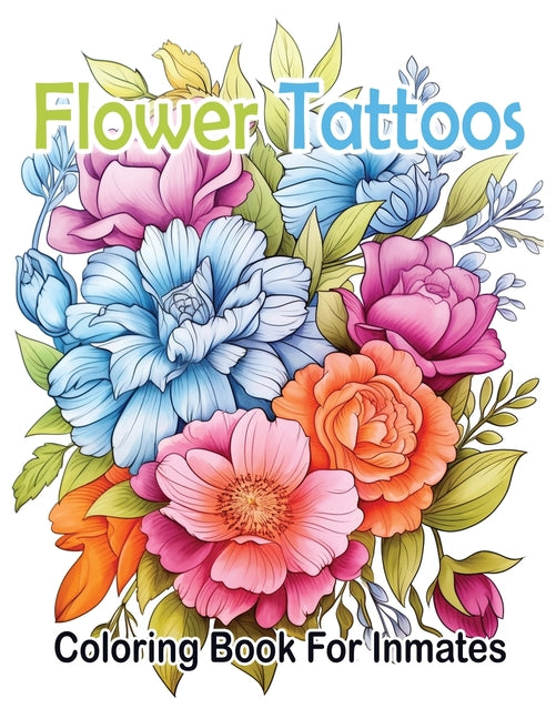 Flower Tattoos coloring book for Inmates - SureShot Books Publishing LLC