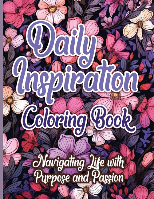 Daily Inspiration Coloring Book: Navigating Life with Purpose and Passion - SureShot Books Publishing LLC