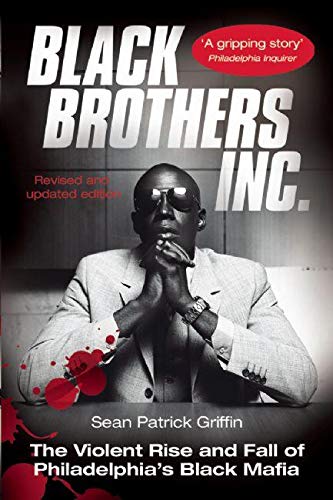 Black Brothers, Inc.: The Violent Rise and Fall of Philadelphia's Black Mafia - Consortium