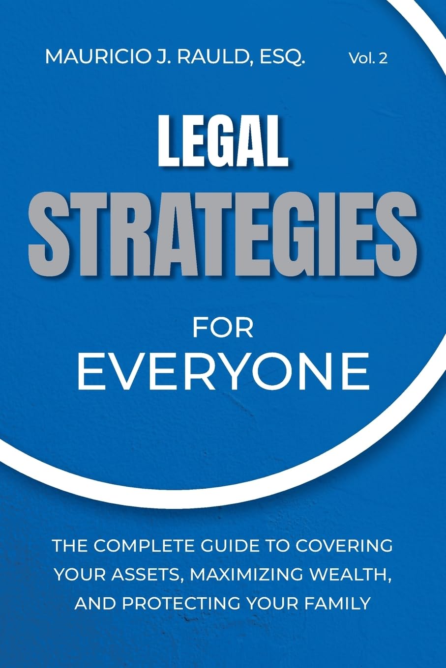 Legal Strategies for Everyone: The Complete Guide to Covering Your Assets, Maximizing Wealthy, and Protecting Your Family: 2 (Strategies for Everyone, 2) RDA Press HUB