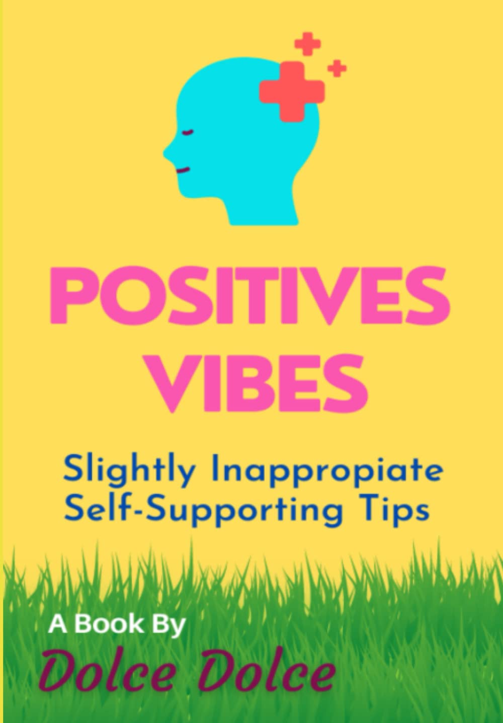 Positive Vibes: Slightly Inappropriate Self-Supporting Tips Independently published