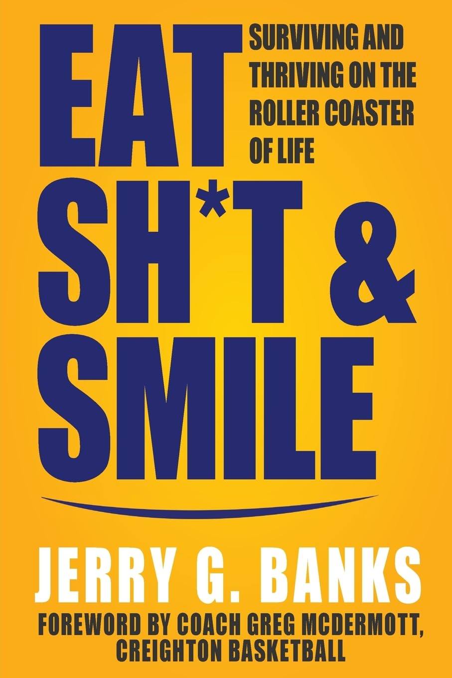Eat Sh*t & Smile: Surviving and Thriving on the Roller Coaster of Life Peacock Proud Press