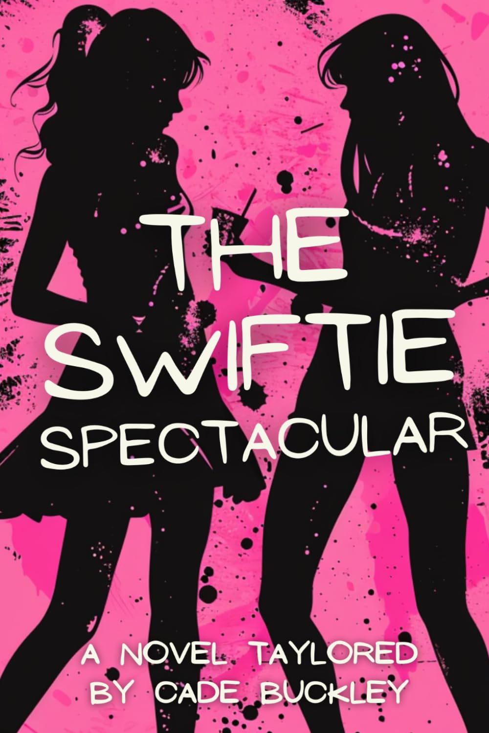 The Swiftie Spectacular: A Novel Taylored For Fearless Friendships & New Romantics Independently published