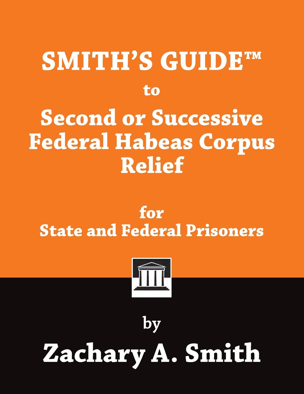 Smith's Guide to Second or Successive Federal Habeas Corpus Relief for State and Federal Prisoners - SureShot Books Publishing LLC