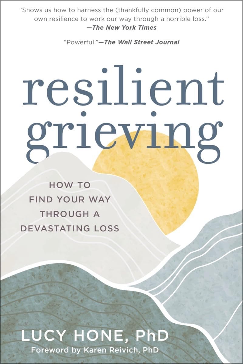 Resilient Grieving: How to Find Your Way Through a Devastating Loss The Experiment