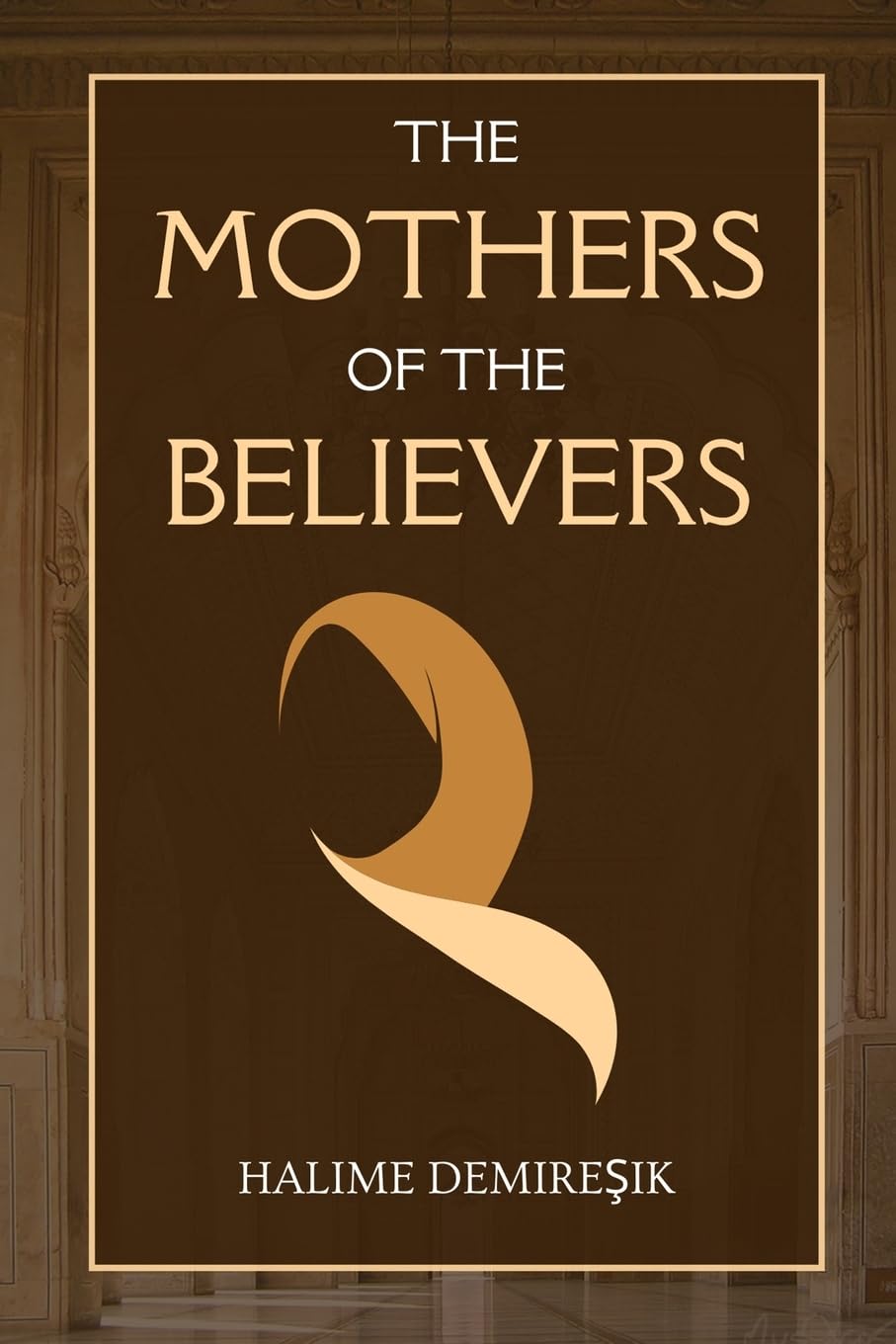 The Mothers of the Believers: Wives of Prophet Muhammad (saw) Dar UL Thaqafah
