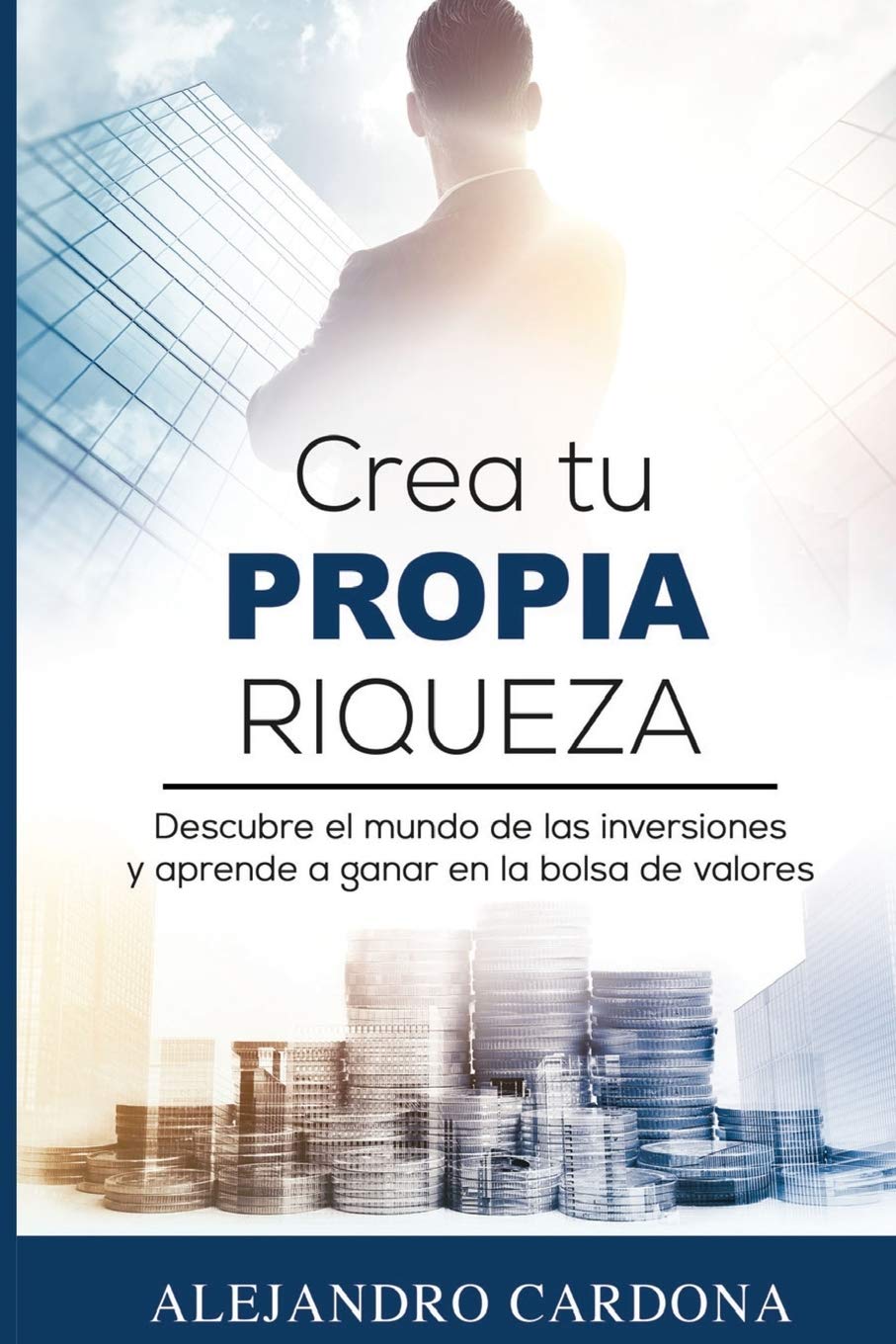 Crea tu Propia Riqueza: Descubre el mundo de las inversiones y aprende a invertir en la bolsa de valores (Spanish Edition) - SureShot Books Publishing LLC