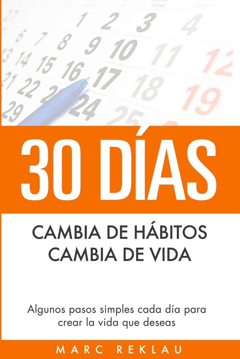 30 Días - Cambia de hábitos, cambia de vida: Algunos pasos simples cada día para crear la vida que deseas (Hábitos Que Cambiarán Tu Vida) (Spanish Edition) - SureShot Books Publishing LLC