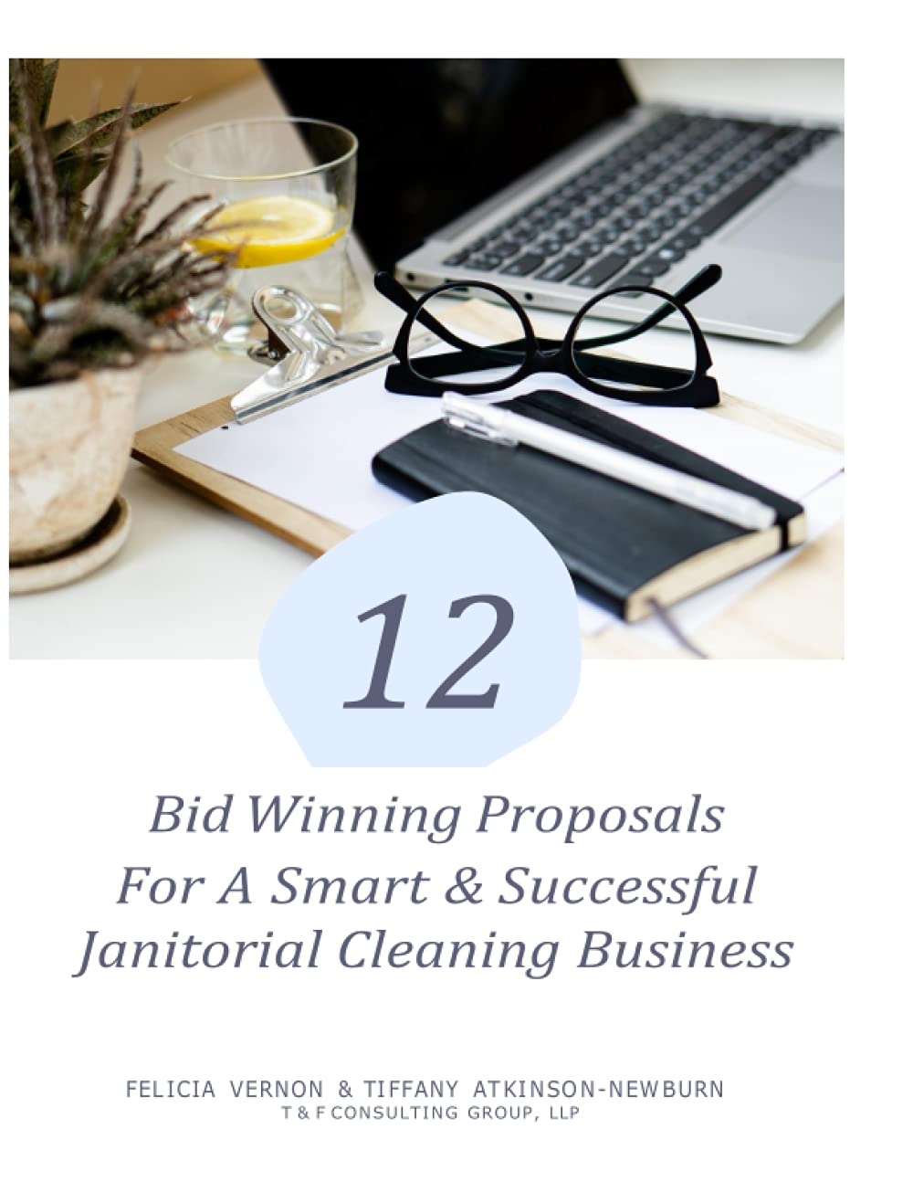 12 Bid Winning Proposal for A Smart & Successful Janitorial Cleaning Business: Janitorial Cleaning Business Start-Up & Sustain, Your Legacy Independently published