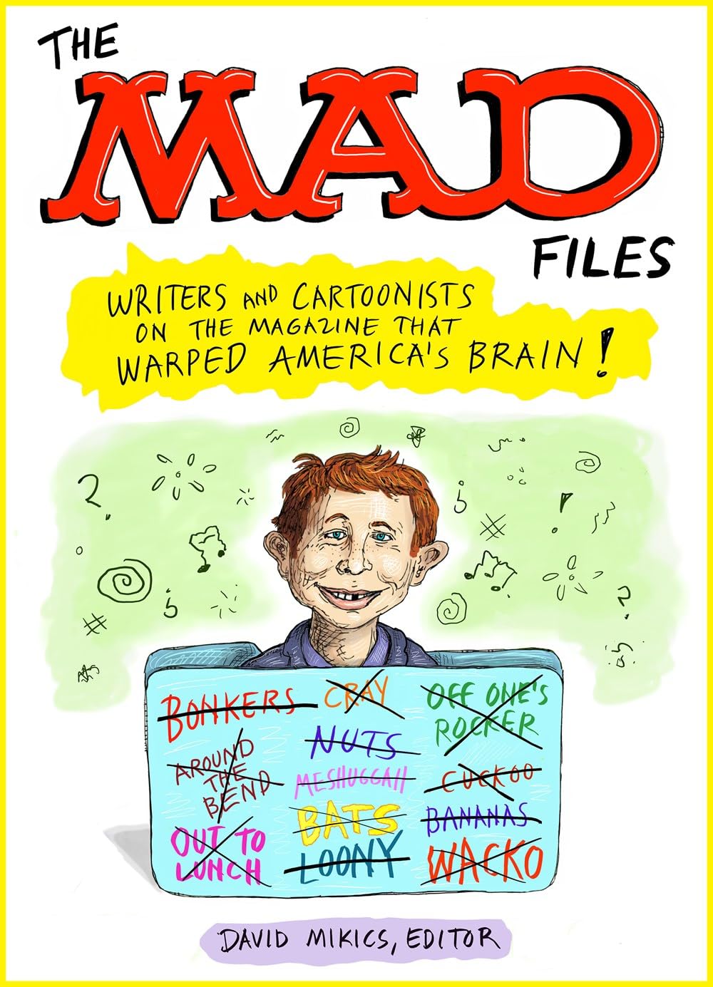 The MAD Files: Writers and Cartoonists on the Magazine that Warped America's Brain!: A Library of America Special Publication Library of America