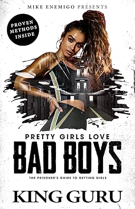 Pretty Girls Love Bad Boy: The Prisoner's Guide to Getting Girls