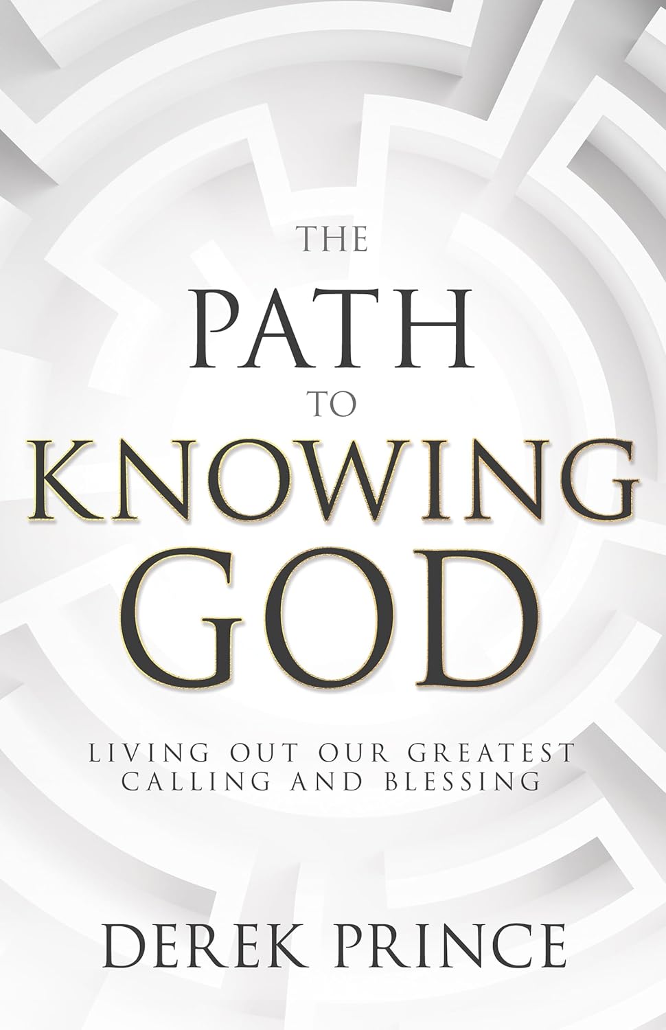 The Path to Knowing God: Living Out Our Greatest Calling and Blessing Whitaker House