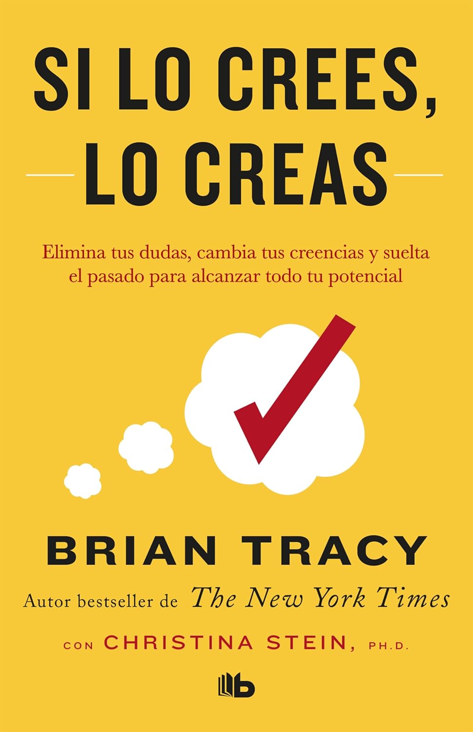 Si lo crees, lo creas: Elimina tus dudas, cambia tus creencias y suelta el pasado para alcanzar todo tu potencial / Believe It to Achieve It (Spanish Edition) - SureShot Books Publishing LLC