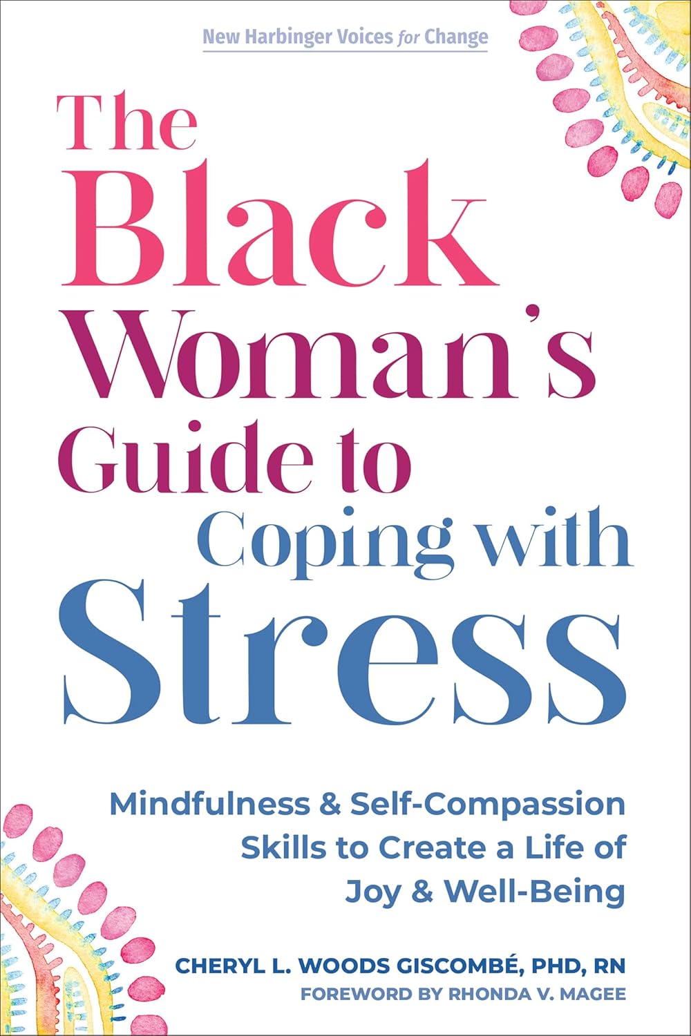 The Black Woman’s Guide to Coping with Stress: Mindfulness and Self-Compassion Skills to Create a Life of Joy and Well-Being (The New Harbinger Voices for Change Series) New Harbinger Publications