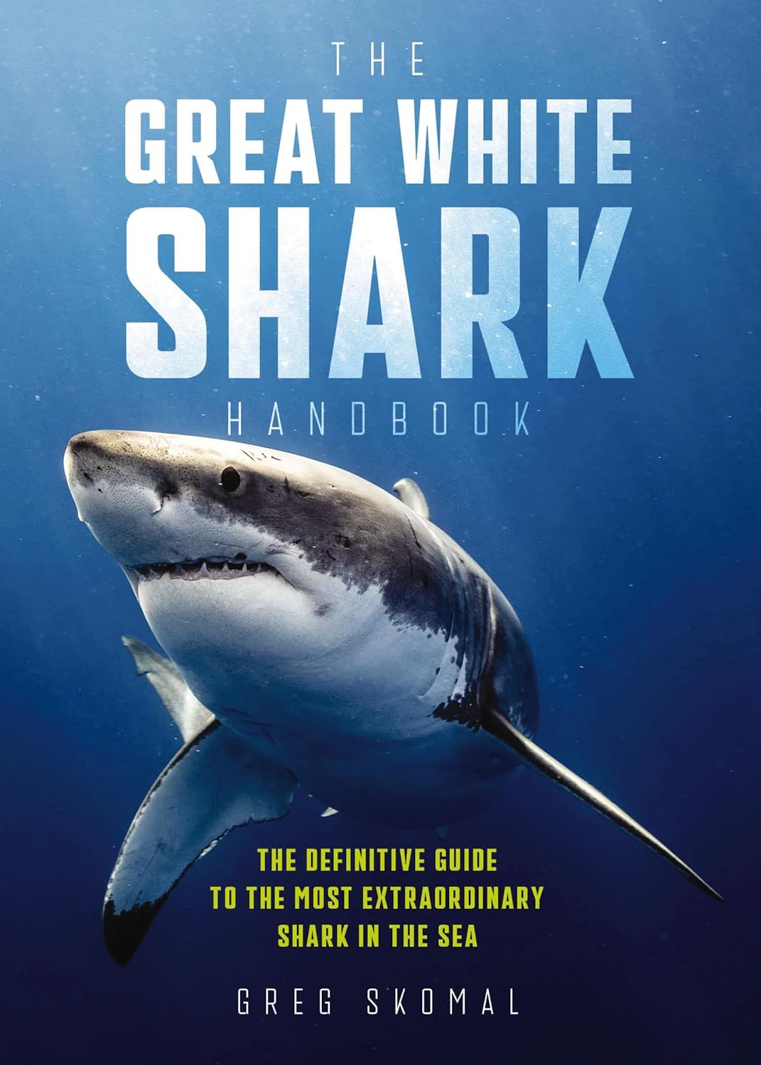 The Great White Shark Handbook: The Definitive Guide to the Most Extraordinary Shark in the Sea Cider Mill Press