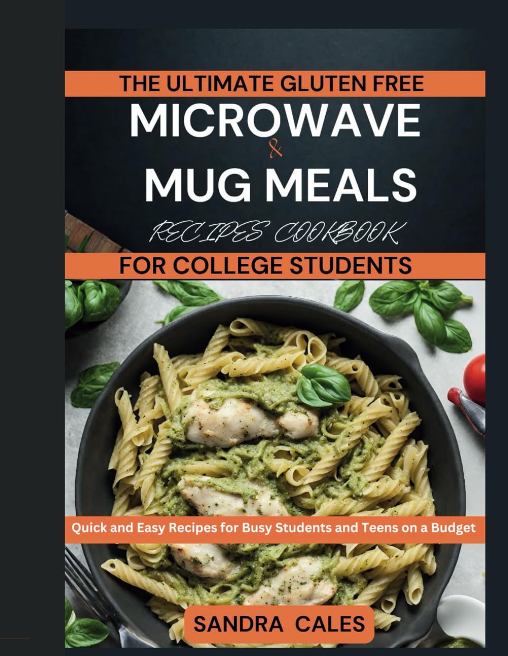 The Ultimate Gluten Free Microwave & Mug Meals Recipe Cookbook For College Students: Quick and Easy Recipes for Busy Students and Teens on a Budget (college cooking) Independently published