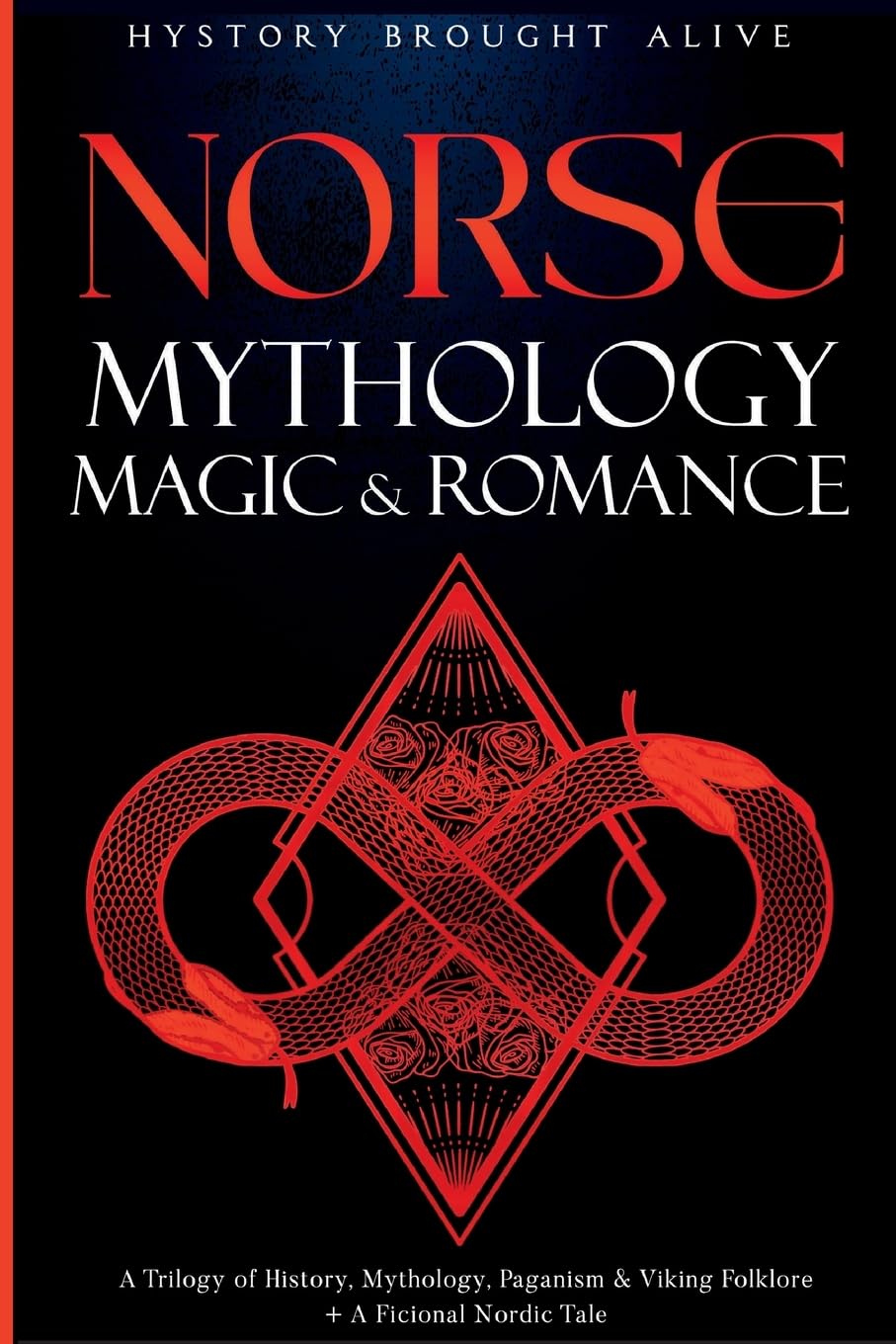 Norse Mythology, Magic & Romance: A Trilogy of History, Mythology, Paganism & Viking Folklore + A Fictional Nordic Tale: 3 books (3 books in 1) Fortune Publishing