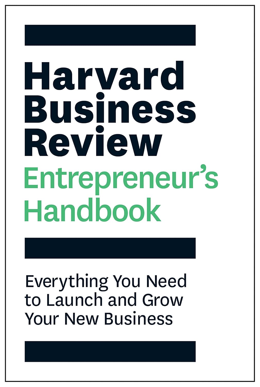The Harvard Business Review Entrepreneur's Handbook: Everything You Need to Launch and Grow Your New Business (HBR Handbooks) Harvard Business Review Press
