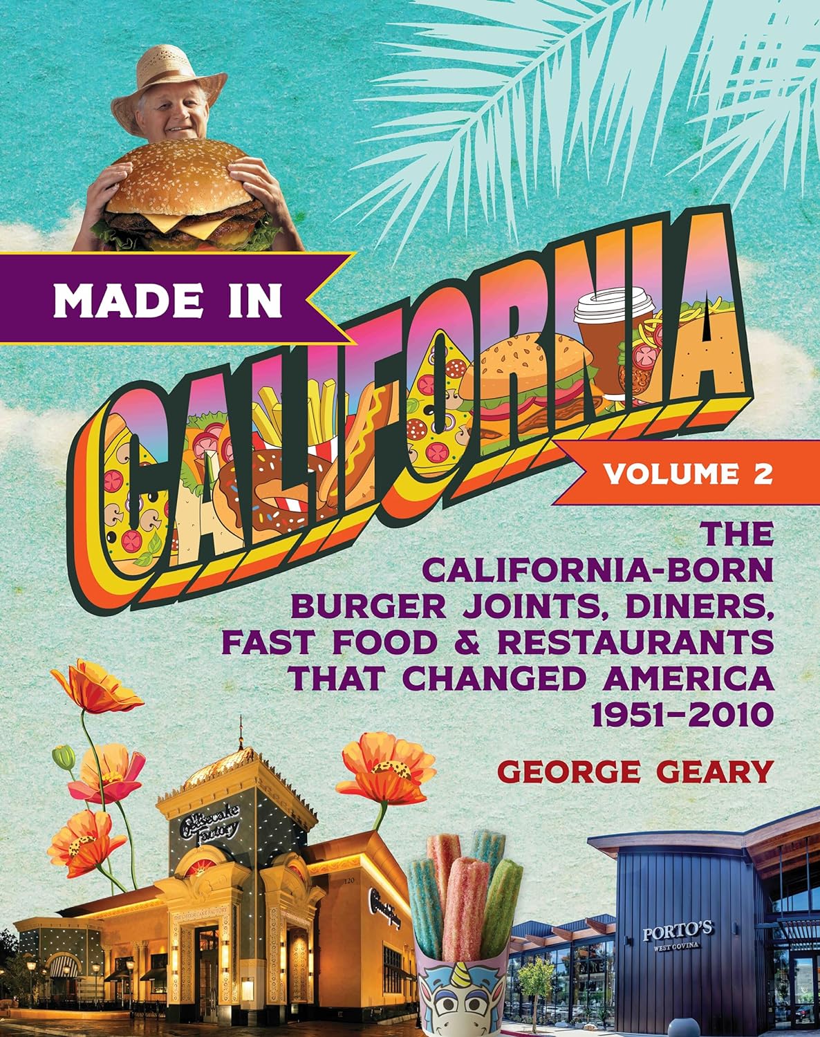 Made in California, Volume 2: The California-Born Burger Joints, Diners, Fast Food & Restaurants that Changed America, 1951–2010 Prospect Park Books