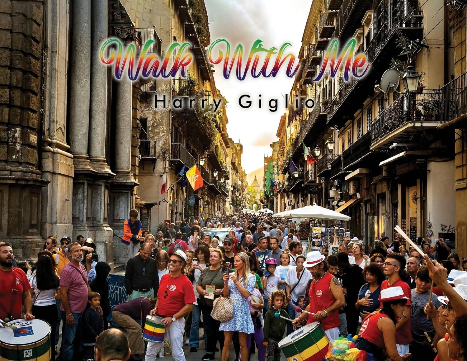 Walk With Me: A photographic journey throughout Italy. Harry Giglio