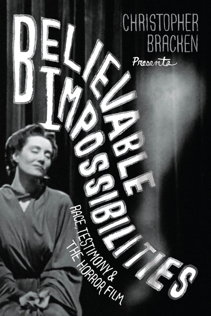 Paperback book titled "Believable Impossibilities: Race, Testimony, and the Horror Film" published by University of Chicago Press.