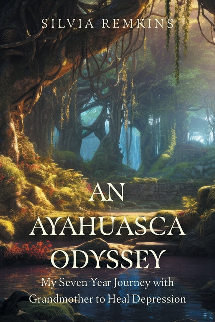 Paperback book cover for "An Ayahuasca Odyssey" by FriesenPress, featuring a spiritual journey with vibrant imagery and a healing theme.