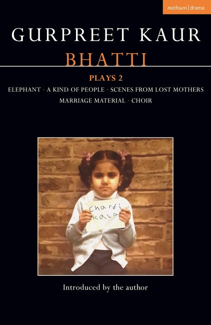 Paperback collection of Gurpreet Kaur Bhatti plays including Elephant, A Kind of People, Lost Mothers scenes, Marriage Material, and Choir.