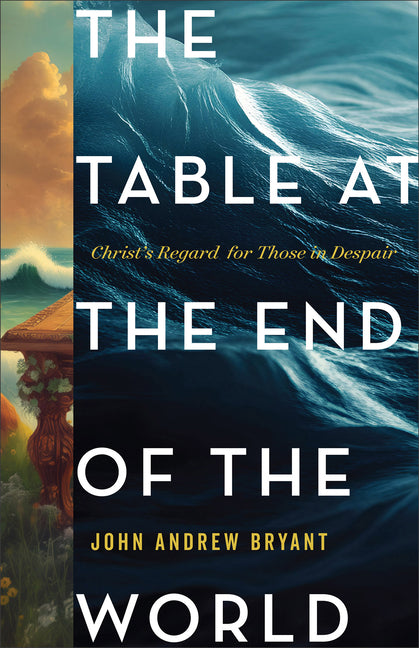 Paperback book titled "The Table at the End of the World" by Baker Books, featuring a cover with contemplative artwork.