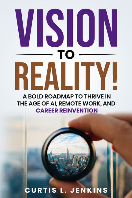 Paperback book titled "Vision to Reality" by Morgan James Publishing, featuring a bold roadmap to thrive in AI, remote work, and career reinvention.