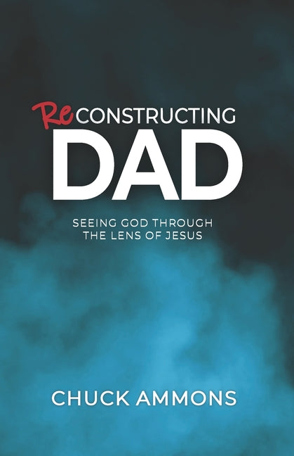 Paperback book titled "Reconstructing Dad: Seeing God through the Lens of Jesus" by Crossriver Media Group, showing the cover design.