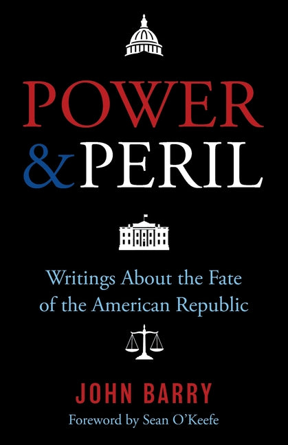 Paperback copy of "Power & Peril: Writings about the Fate of the American Republic" by John Barry, showing the book cover.