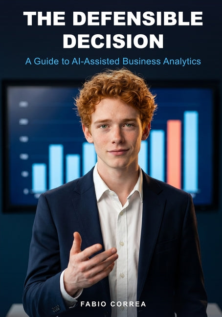 Paperback book titled "The Defensible Decision: A Guide to AI-Assisted Business Analytics" with a clean cover design.