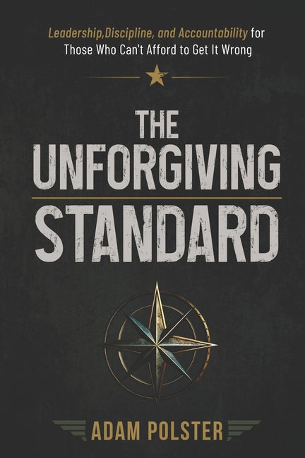 Paperback of "The Unforgiving Standard" book on leadership, discipline, and accountability, published independently.