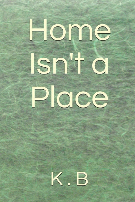 Paperback book titled "Home Isn't a Place" by Independently Published, with a cover featuring a cozy, inviting home scene.