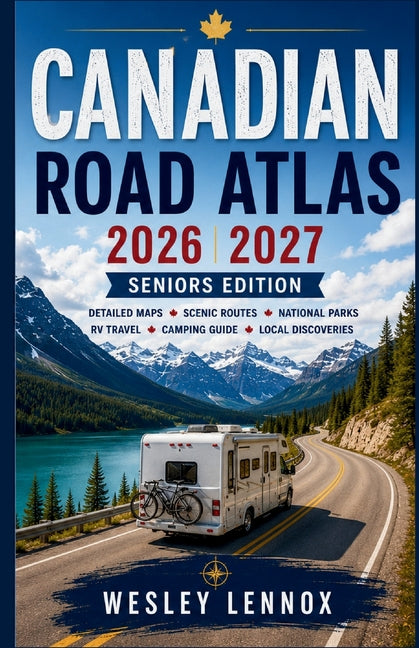 Canada Road Atlas 2026-2027 paperback by Independently Published, featuring highway maps, scenic routes, and outdoor destinations.