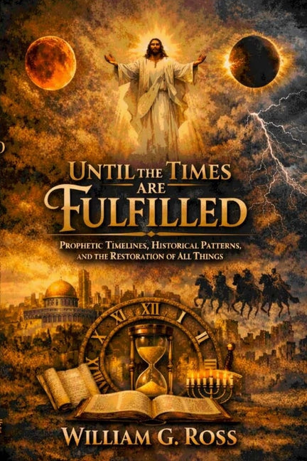 Paperback by William G. Ross titled "Until the Times Are Fulfilled" featuring prophetic timelines and historical patterns.