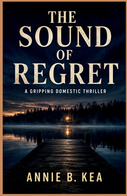 Paperback of The Sound of Regret, a gripping domestic thriller by Annie B. Kea, featuring dark, intense cover art.