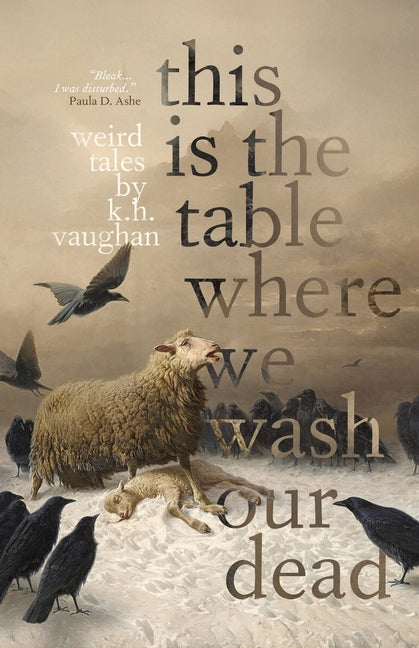 Paperback book titled "This is the Table Where We Wash Our Dead" by Corax House, featuring a cover with haunting imagery.