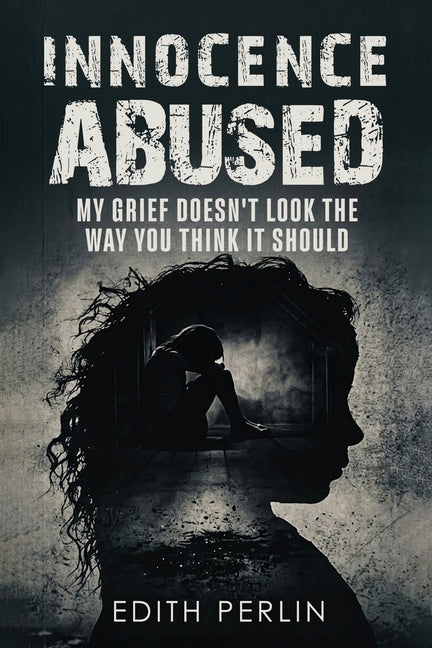 Paperback book titled "Innocence Abused: My Grief Doesn't Look the Way You Think It Should" by Edith Perlin, with a plain cover design.