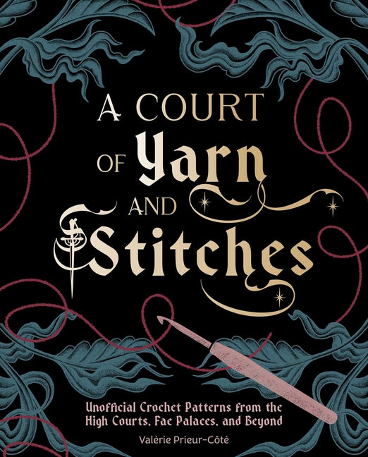 Paperback book titled "A Court of Yarn and Stitches" by Insight Editions, featuring crochet patterns inspired by fantasy and fairy tale themes.