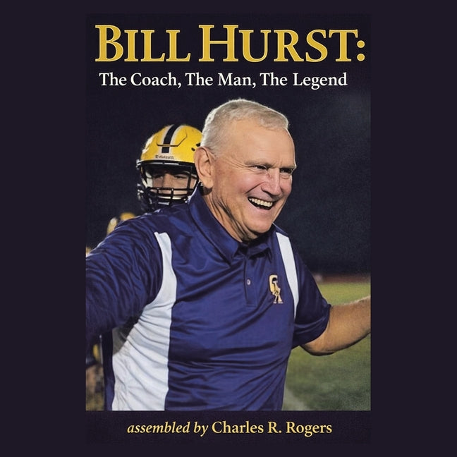 Paperback of "Bill Hurst: The Coach, The Man, The Legend" by WestBow Press, featuring a book cover with title and author name.
