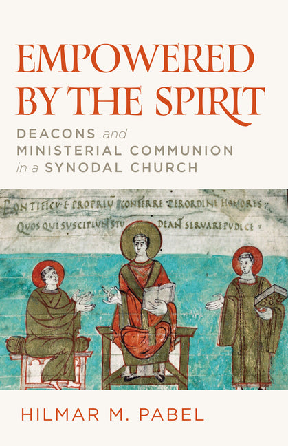 Paperback book titled "Empowered by the Spirit: Deacons and Ministerial Communion in a Synodal Church" published by Liturgical Press.