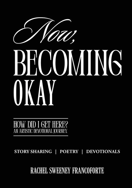 Paperback of "Now, Becoming Okay: How Did I Get Here?" artistic devotional journey by Trilogy Christian Publishing.