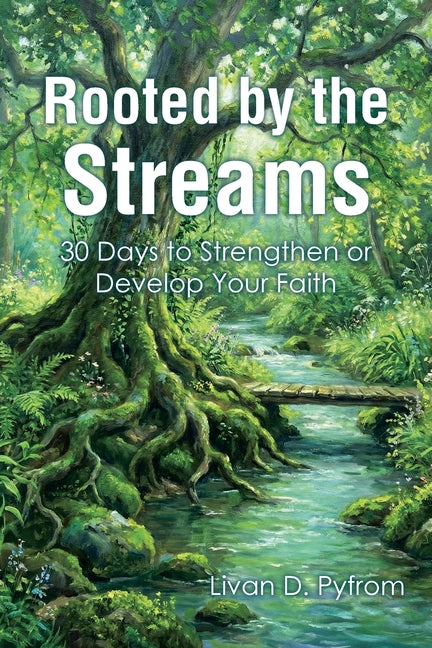 Paperback book titled "Rooted by the Streams: 30 Days to Strengthen or Develop Your Faith" by Christian Faith Publishing.