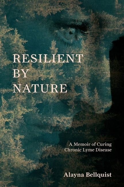 Paperback cover of "Resilient by Nature," a memoir about curing chronic Lyme disease, published by Numinous Books.
