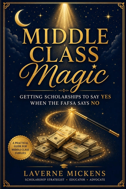 Paperback book titled "Middle Class Magic! Getting Scholarships to Say YES When the FAFSA Says NO" by Scholarship College Mama LLC.